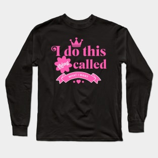 I do this thing called What I want Long Sleeve T-Shirt